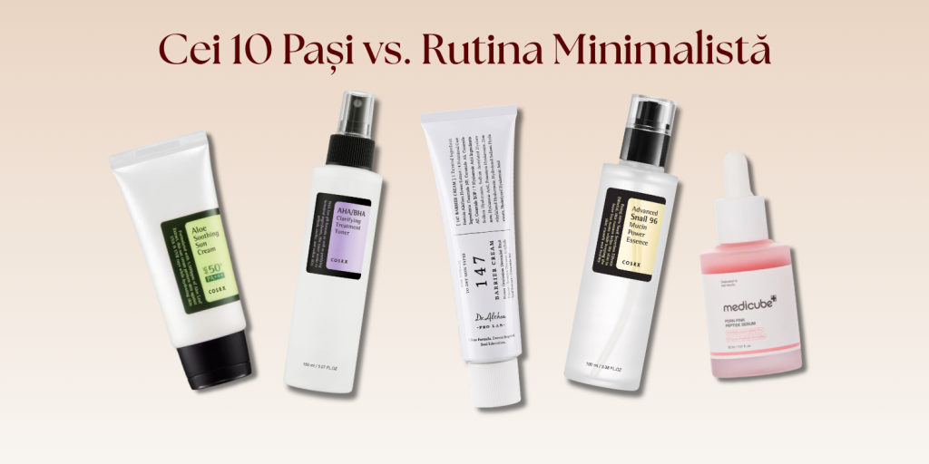 Cei 10 Pași vs. Rutina Minimalistă: Este obligatoriu să folosim 10 produse?