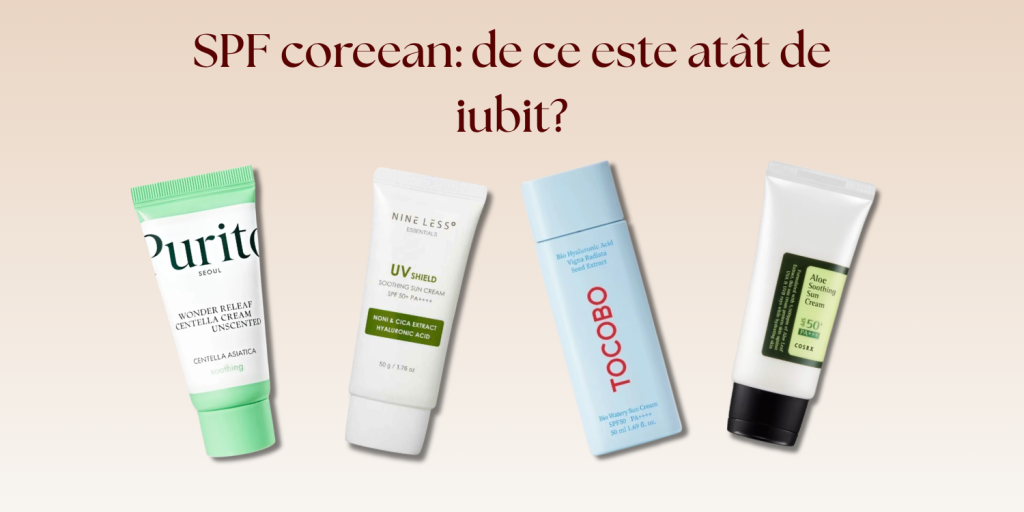 SPF coreean: de ce este atât de iubit și cum alegi protecția solară potrivită pentru tenul tău