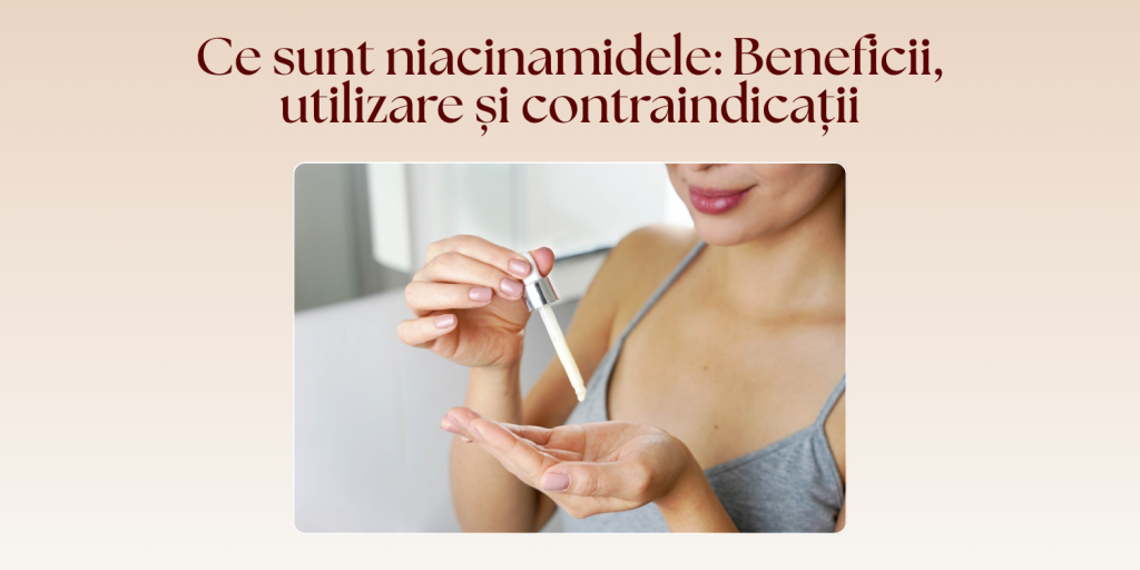 Ce sunt niacinamidele: Beneficii, utilizări și contraindicații